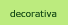 decorativa